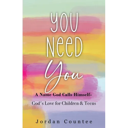 You Need You: A Name God Calls Himself- God's Love for Children and Teens - Paperback