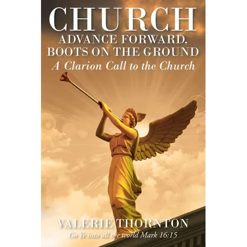 Church Advance Forward, Boots on the Ground: A Clarion Call to the Church - Paperback