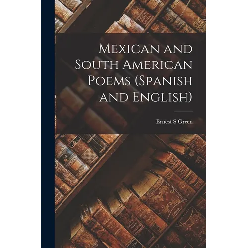 Mexican and South American Poems (Spanish and English) - Paperback