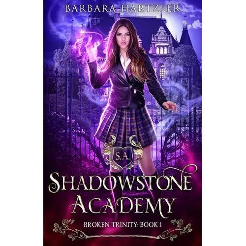 Shadowstone Academy, Book 1: Broken Trinity: A Young Adult Urban Fantasy Academy Novel - Paperback
