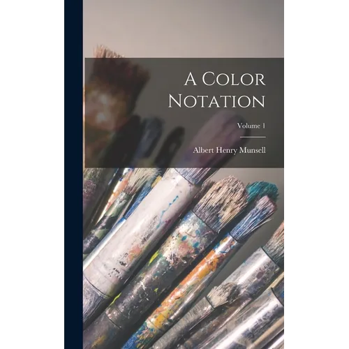 A Color Notation; Volume 1 - Hardcover