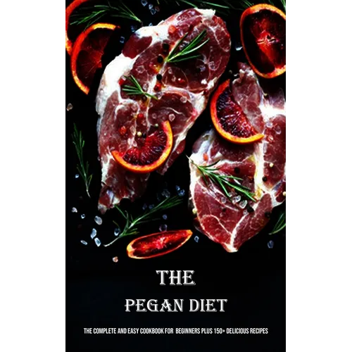 The Pegan Diet: The Complete and Easy Cookbook for Beginners Plus 150+ Delicious Recipes - Paperback