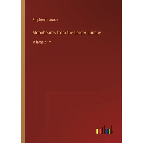 Moonbeams from the Larger Lunacy: in large print - Paperback