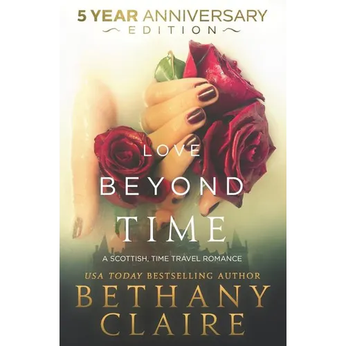 Love Beyond Time - 5 Year Anniversary Edition: A Scottish, Time Travel Romance - Paperback