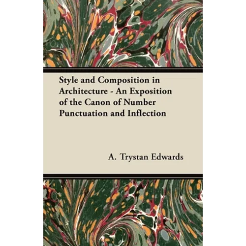 Style and Composition in Architecture - An Exposition of the Canon of Number Punctuation and Inflection - Paperback