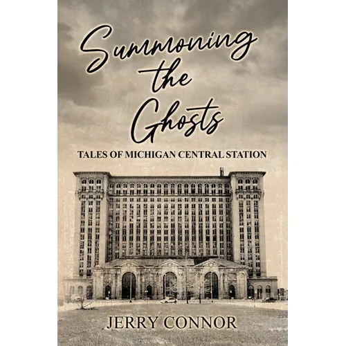 Summoning the Ghosts: Tales of Michigan Central Station - Paperback
