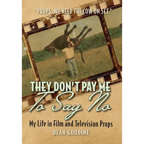 They Don't Pay Me To Say No: My Life in Film and Television Props - Hardcover