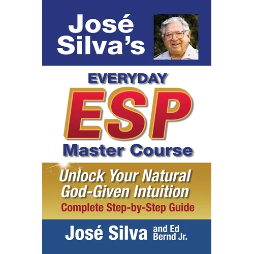 Jose Silva's Everyday ESP Master Course: Unlock Your Natural God-Given Intuition Complete Step-by-Step Guide - Paperback