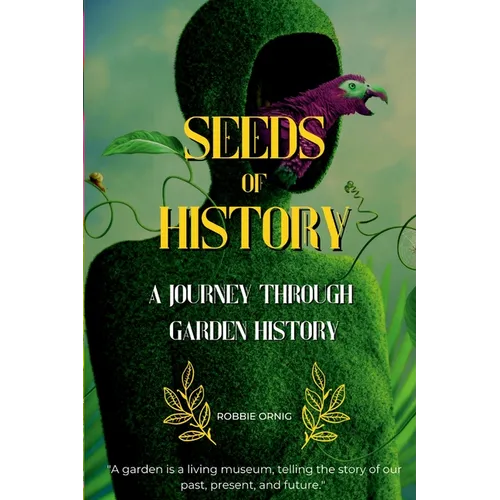 Seeds of History: A Journey Through Garden History - Paperback