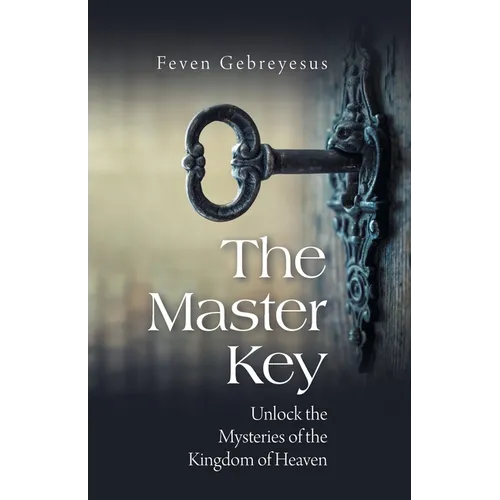 The Master Key: Unlock the Mysteries of the Kingdom of Heaven - Paperback