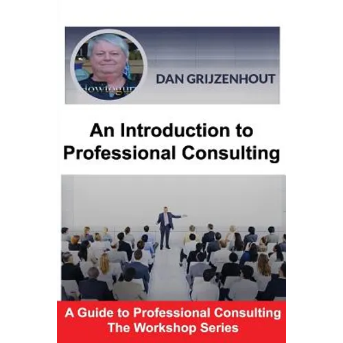 An Introduction to Professional Consulting: The Art of Finding Clients and Securing Engagements - Paperback