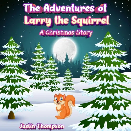 The Adventures of Larry the Squirrel: A Christmas Story - Paperback