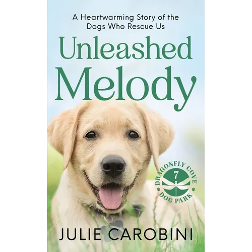 Unleashed Melody: A Heartwarming Story of the Dogs Who Rescue Us - Paperback