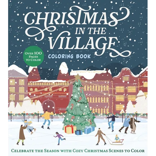 Christmas in the Village Coloring Book: Celebrate the Season with Cozy Christmas Scenes to Color - Paperback