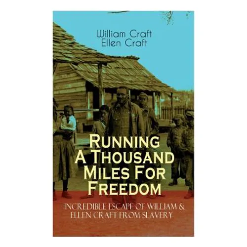 The Running A Thousand Miles For Freedom - Incredible Escape of William & Ellen Craft from Slavery: A True and Thrilling Tale of Deceit, Intrigue and - Paperback