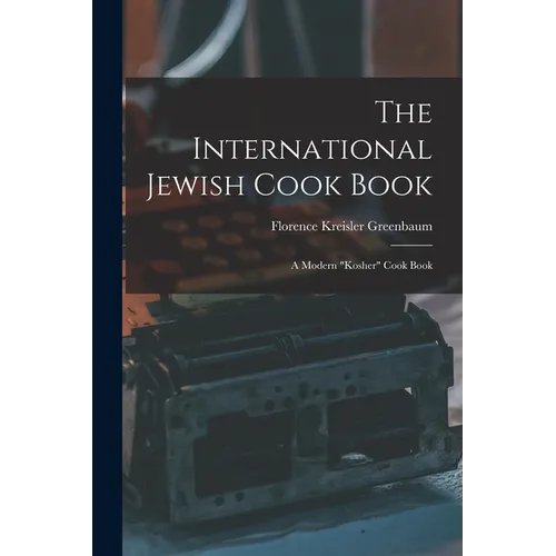 The International Jewish Cook Book; a Modern "kosher" Cook Book - Paperback