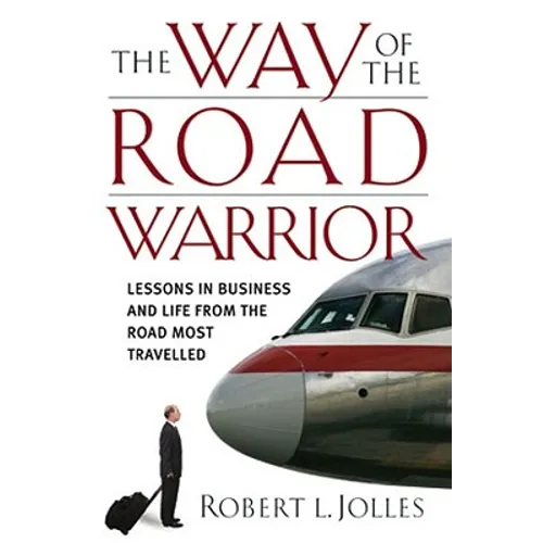 The Way of the Road Warrior: Lessons in Business and Life from the Road Most Traveled - Hardcover