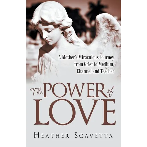 The Power of Love: A Mother's Miraculous Journey from Grief to Medium, Channel, and Teacher - Paperback