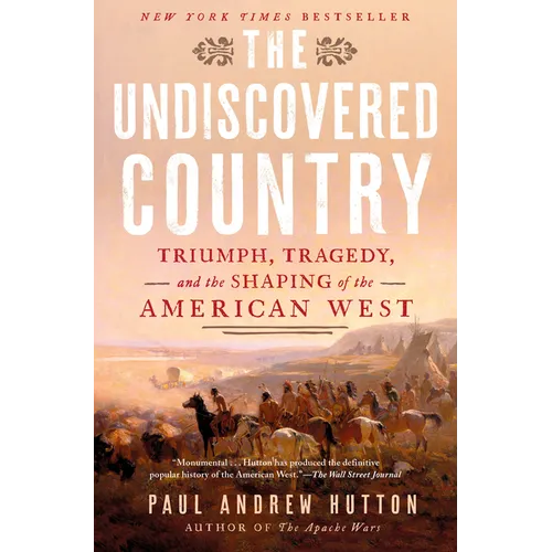 The Undiscovered Country: Triumph, Tragedy, and the Shaping of the American West - Hardcover