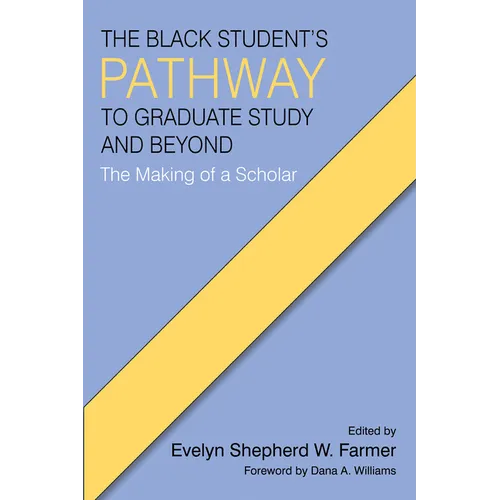 The Black Student's Pathway to Graduate Study and Beyond: The Making of a Scholar - Hardcover
