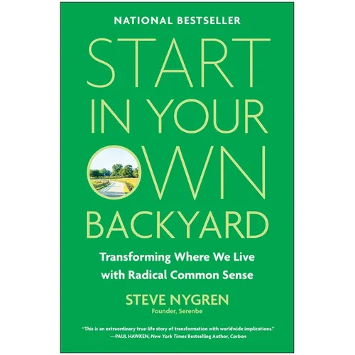Start in Your Own Backyard: Transforming Where We Live with Radical Common Sense - Hardcover
