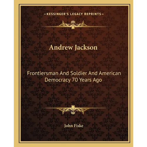 Andrew Jackson: Frontiersman And Soldier And American Democracy 70 Years Ago - Paperback