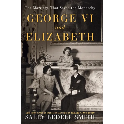 George VI and Elizabeth: The Marriage That Saved the Monarchy - Library Binding