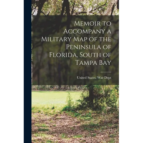 Memoir to Accompany a Military map of the Peninsula of Florida, South of Tampa Bay - Paperback