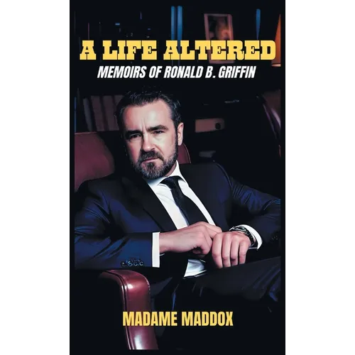 A Life Altered: Memoirs of Ronald B. Griffin - Hardcover