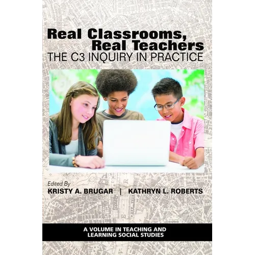 Real Classrooms, Real Teachers: The C3 Inquiry in Practice - Paperback
