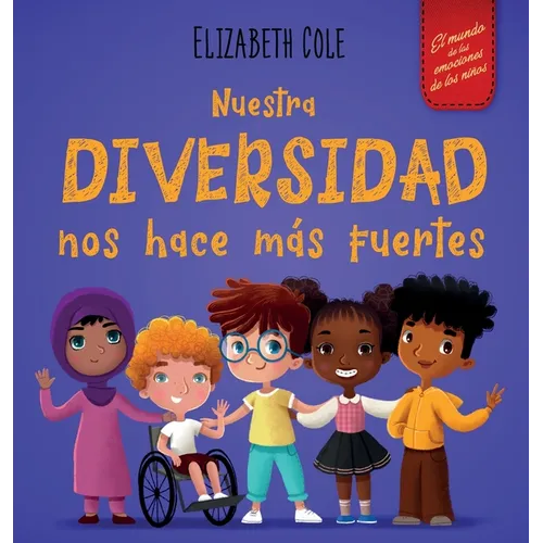 Nuestra diversidad nos hace más fuertes: Libro infantil ilustrado sobre la diversidad y la bondad (Libro infantil para niños y niñas) - Hardcover