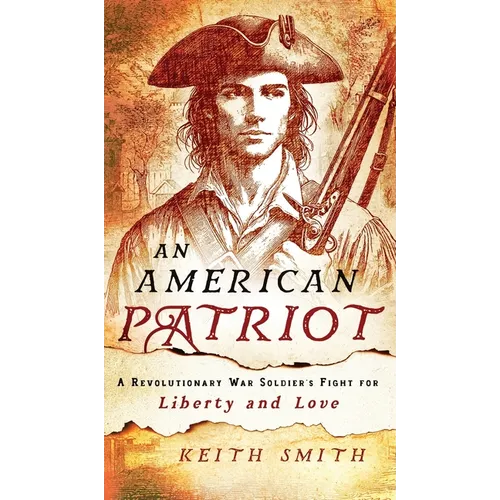 An American Patriot: A Revolutionary War Soldier's Fight for Liberty and Love - Hardcover