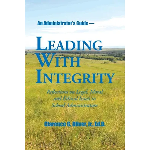 Leading with Integrity: Reflections on Legal, Moral and Ethical Issues in School Administration - Paperback