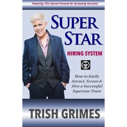 Superstar Hiring System: How to Easily Attract, Screen and Hire a Successful Superstar Team - Paperback