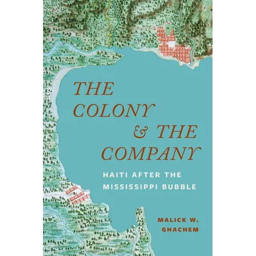 The Colony and the Company: Haiti After the Mississippi Bubble - Hardcover