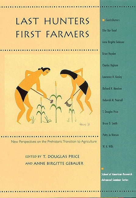 Last Hunters, First Farmers: New Perspectives on the Prehistoric Transition to Agriculture - Paperback