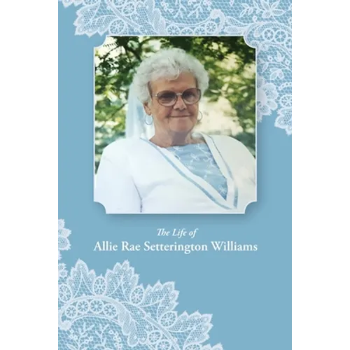 The Life of Allie Rae Setterington Williams - Paperback