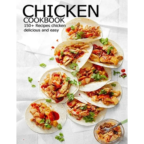 Chicken Cookbook: 150+ Recipes chicken delicious and easy - Paperback