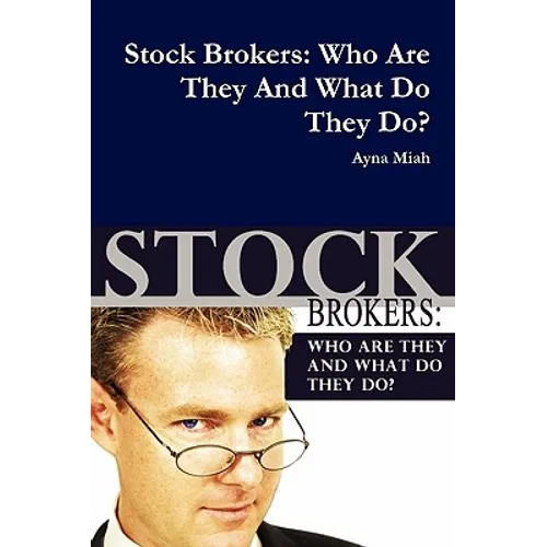 Stock Brokers: Who Are They And What Do They Do? - Paperback