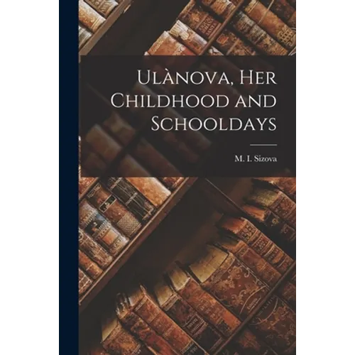 Ulànova, Her Childhood and Schooldays - Paperback