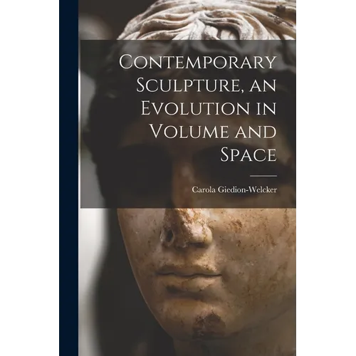 Contemporary Sculpture, an Evolution in Volume and Space - Paperback