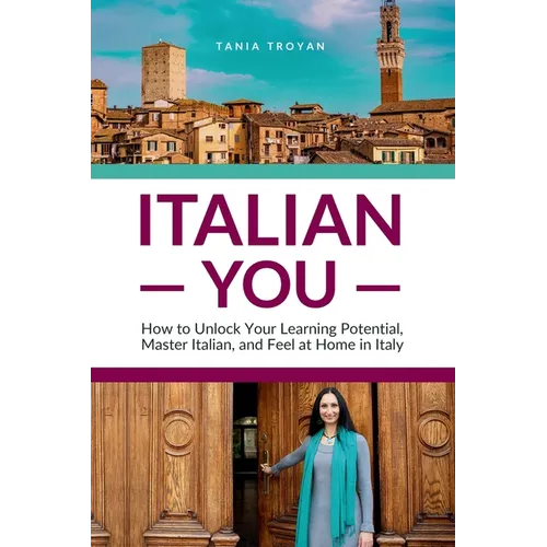 Italian You: How to Unlock Your Learning Potential, Master Italian, and Feel at Home in Italy - Paperback