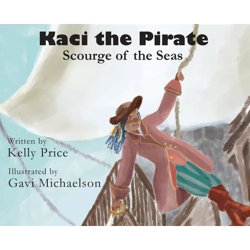 Kaci the Pirate: Scourge of the Seas - Hardcover
