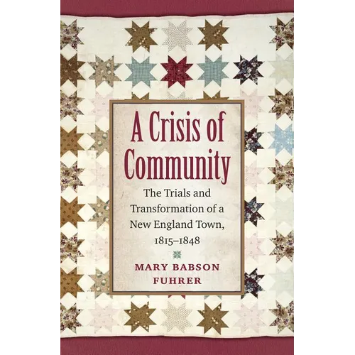 A Crisis of Community: The Trials and Transformation of a New England Town, 1815-1848 - Paperback