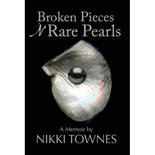 Broken Pieces 'N Rare Pearls: A Memoir by Nikki Townes - Hardcover