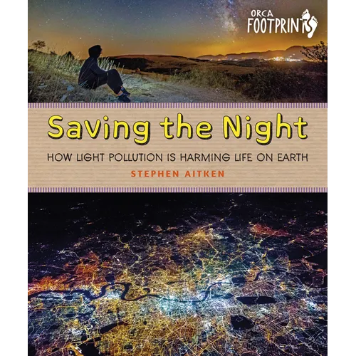 Saving the Night: How Light Pollution Is Harming Life on Earth - Hardcover
