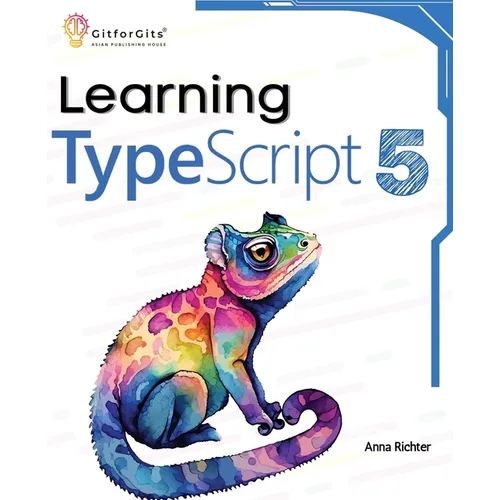 Learning TypeScript 5: Go beyond Javascript to build more maintainable and robust web applications for large-scale projects - Paperback
