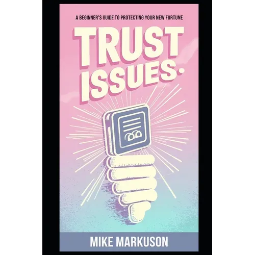 Trust Issues: A Beginner's Guide to Protecting Your New Fortune - Paperback