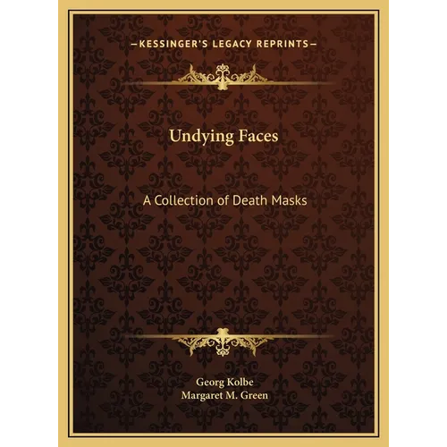 Undying Faces: A Collection of Death Masks - Hardcover