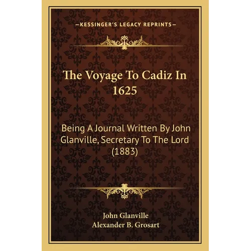 The Voyage To Cadiz In 1625: Being A Journal Written By John Glanville, Secretary To The Lord (1883) - Paperback